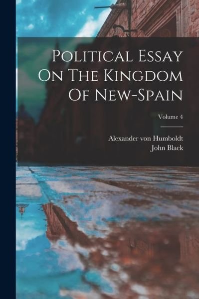 Cover for Alexander von Humboldt · Political Essay on the Kingdom of New-Spain; Volume 4 (Book) (2022)