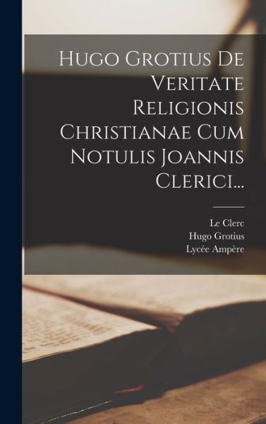 Hugo Grotius de Veritate Religionis Christianae Cum Notulis Joannis Clerici... - Hugo Grotius - Książki - Creative Media Partners, LLC - 9781018801452 - 27 października 2022