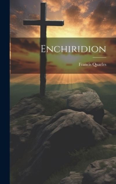 Enchiridion - Francis Quarles - Books - Creative Media Partners, LLC - 9781020851452 - July 18, 2023