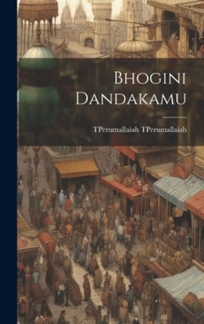 Cover for Tperumallaiah Tperumallaiah · Bhogini Dandakamu (Book) (2023)