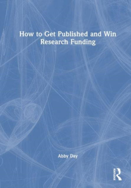 Cover for Abby Day · How to Get Published and Win Research Funding (Hardcover Book) (2023)