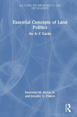 Cover for Saturnino M. Borras Jr. · Essential Concepts of Land Politics: An A–Z Guide - A-Z Guides for Environment and Sustainability (Hardcover Book) (2025)