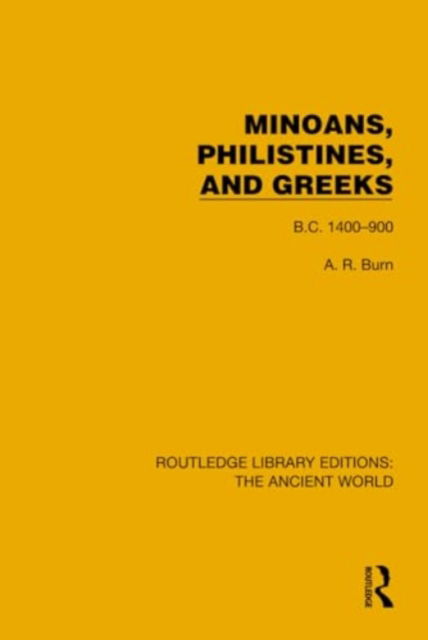 Minoans, Philistines and Greeks: B.C. 1400–900 - Routledge Library Editions: The Ancient World - Andrew Robert Burn - Books - Taylor & Francis Ltd - 9781032773452 - August 28, 2024