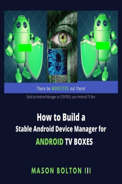 Cover for Mason Bolton III · How to Build a Stable Android Device Manager for Android TV Boxes (Paperback Book) (2019)