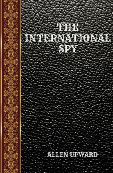 Cover for Allen Upward · The International Spy (Paperback Book) (2019)