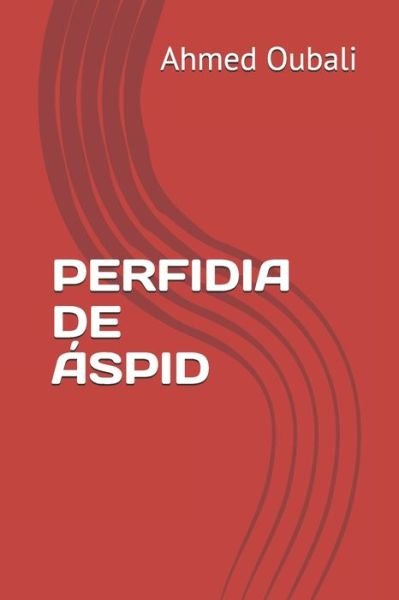 Cover for Ahmed Oubali · Perfidia De Áspid (Paperback Book) (2019)
