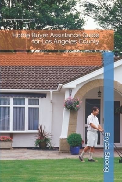 Home Buyer Assistance Guide for Los Angeles County - Eryca Strong - Böcker - Independently Published - 9781092300452 - 28 november 2020