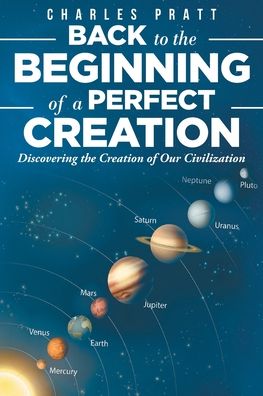 Charles Pratt · Back to the Beginning of a Perfect Creation: Discovering the Creation of Our Civilization (Paperback Book) (2020)