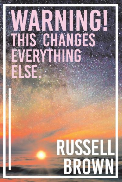 Cover for Russell Brown · Warning! This Changes Everything Else. (Paperback Book) (2021)