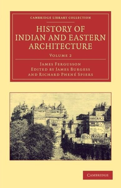 Cover for James Fergusson · History of Indian and Eastern Architecture: Volume 2 - Cambridge Library Collection - Art and Architecture (Paperback Bog) (2013)