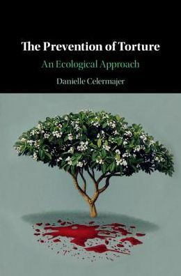 Cover for Celermajer, Danielle (University of Sydney) · The Prevention of Torture: An Ecological Approach (Hardcover Book) (2018)