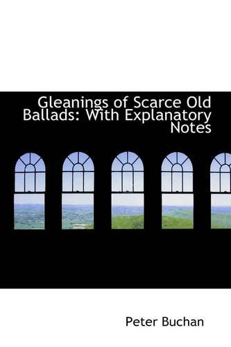 Cover for Peter Buchan · Gleanings of Scarce Old Ballads: with Explanatory Notes (Paperback Book) (2009)