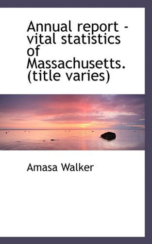 Cover for Amasa Walker · Annual Report - Vital Statistics of Massachusetts. (Title Varies) (Paperback Book) (2009)