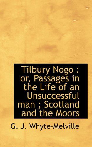 Cover for G J Whyte-Melville · Tilbury Nogo: Or, Passages in the Life of an Unsuccessful Man; Scotland and the Moors (Hardcover Book) (2009)