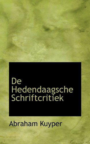 De Hedendaagsche Schriftcritiek - Abraham Kuyper - Książki - BiblioLife - 9781116668452 - 29 października 2009