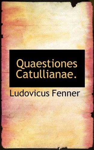 Quaestiones Catullianae. - Ludovicus Fenner - Libros - BiblioLife - 9781117799452 - 14 de diciembre de 2009