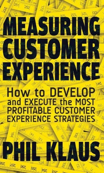 Cover for Philipp Klaus · Measuring Customer Experience: How to Develop and Execute the Most Profitable Customer Experience Strategies (Hardcover bog) (2014)