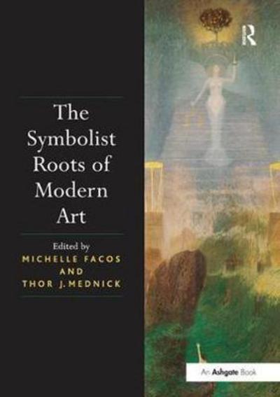 Michelle Facos · The Symbolist Roots of Modern Art (Paperback Book) (2017)