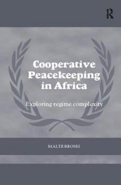 Cover for Malte Brosig · Cooperative Peacekeeping in Africa: Exploring Regime Complexity - Cass Series on Peacekeeping (Paperback Book) (2017)