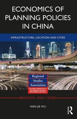 Cover for Wen-jie Wu · Economics of Planning Policies in China: Infrastructure, Location and Cities - Regions and Cities (Hardcover bog) (2016)