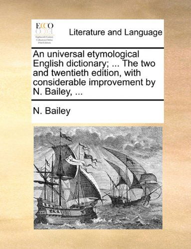 Cover for N. Bailey · An Universal Etymological English Dictionary; ... the Two and Twentieth Edition, with Considerable Improvement by N. Bailey, ... (Paperback Book) (2010)