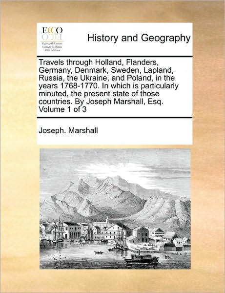 Cover for Joseph Marshall · Travels Through Holland, Flanders, Germany, Denmark, Sweden, Lapland, Russia, the Ukraine, and Poland, in the Years 1768-1770. in Which is Particularl (Paperback Book) (2010)