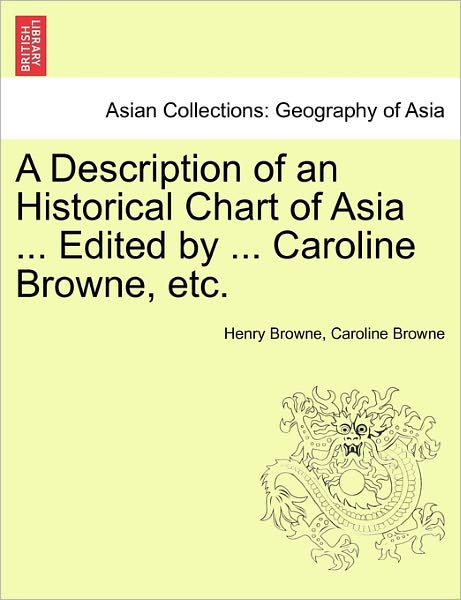 Cover for Henry Browne · A Description of an Historical Chart of Asia ... Edited by ... Caroline Browne, Etc. (Paperback Book) (2011)