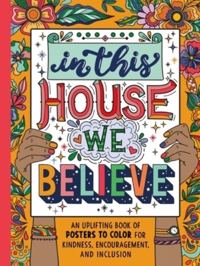 Cover for Kimma Parish · In This House We Believe: An Uplifting Book of Posters to Color for Kindness, Encouragement, and Inclusion (Paperback Book) (2021)