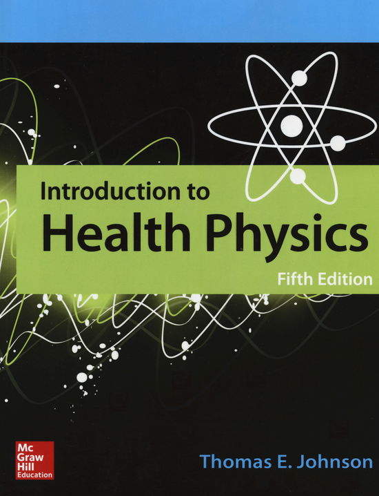 Introduction to Health Physics 5e - Thomas Johnson - Książki - McGraw-Hill Education - 9781259921452 - 13 lipca 2017