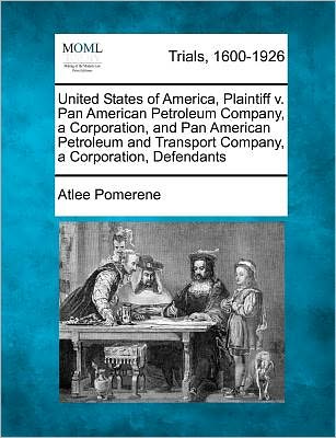 Cover for Atlee Pomerene · United States of America, Plaintiff V. Pan American Petroleum Company, a Corporation, and Pan American Petroleum and Transport Company, a Corporation, (Paperback Book) (2012)