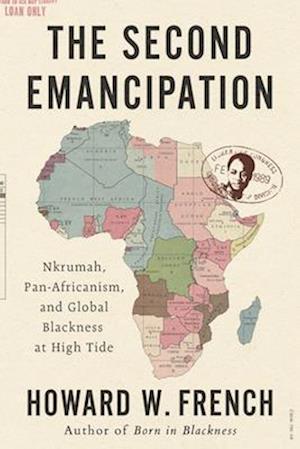 Cover for French, Howard W. (Columbia University) · The Second Emancipation: Nkrumah, Pan-Africanism, and Global Blackness at High Tide (Hardcover Book) (2025)