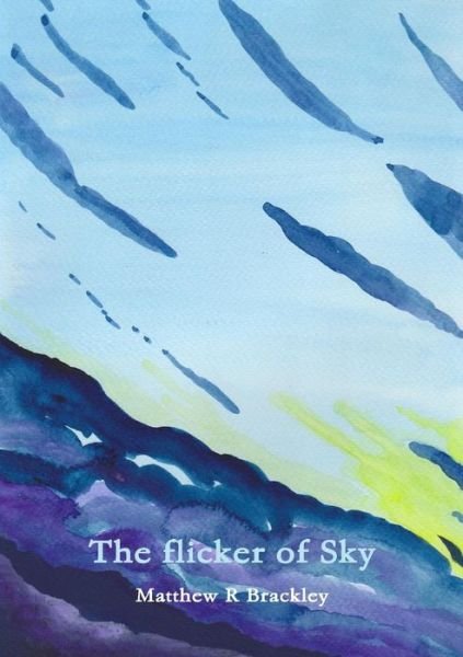 Cover for Matthew R Brackley · The Flicker of Sky (Paperback Book) (2016)