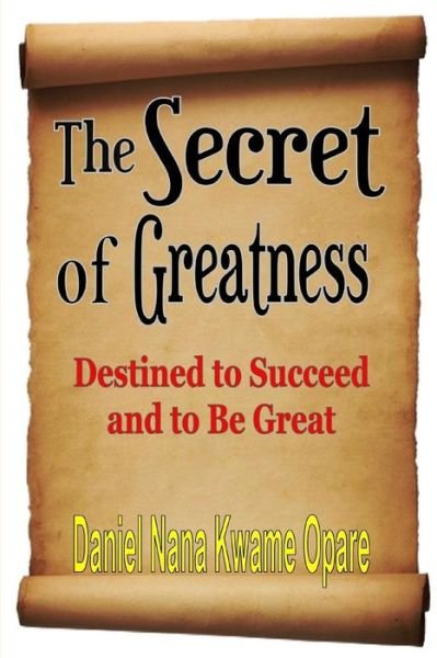 Cover for Daniel Nana Kwame Opare · The Secret of Greatness (Paperback Book) (2015)