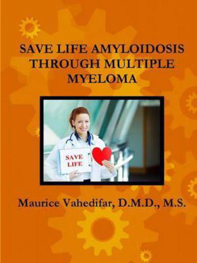 Cover for Vahedifar, D M D M S, Maurice · Save Life Amyloidosis Through Multiple Myeloma (Paperback Book) (2015)