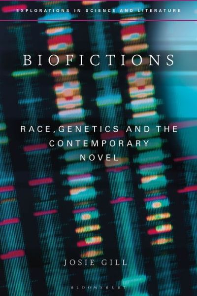 Cover for Gill, Dr Josie (University of Bristol, UK) · Biofictions: Race, Genetics and the Contemporary Novel - Explorations in Science and Literature (Paperback Book) (2021)