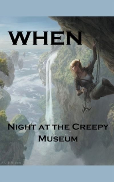 Cover for William Stone Greenhill · When; Night at the Creepy Museum (Paperback Book) (2020)