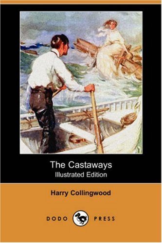 The Castaways (Illustrated Edition) (Dodo Press) - Harry Collingwood - Bøger - Dodo Press - 9781406585452 - 7. december 2007