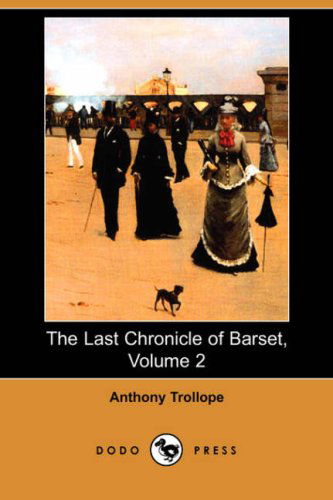 Cover for Anthony Ed Trollope · The Last Chronicle of Barset, Volume 2 (Dodo Press) (Paperback Book) (2008)