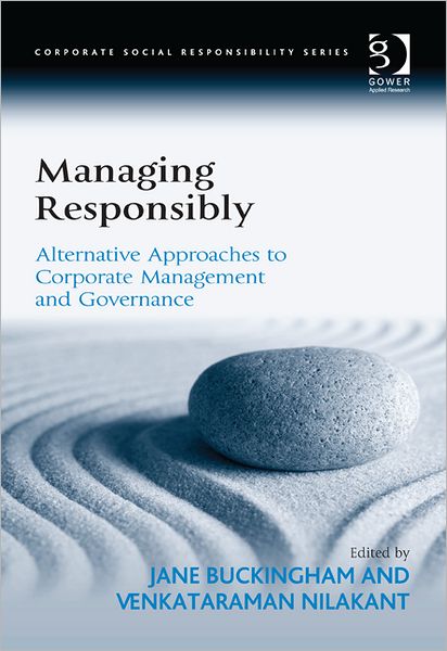 Cover for Venkataraman Nilakant · Managing Responsibly: Alternative Approaches to Corporate Management and Governance - Corporate Social Responsibility (Hardcover Book) (2012)