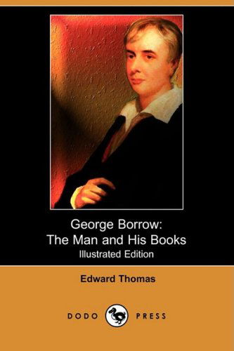 Cover for Edward Thomas · George Borrow: the Man and His Books (Illustrated Edition) (Dodo Press) (Paperback Book) [Illustrated, Ill edition] (2009)