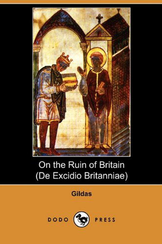 On the Ruin of Britain (De Excidio Britanniae) (Dodo Press) - Gildas - Książki - Dodo Press - 9781409993452 - 8 stycznia 2010