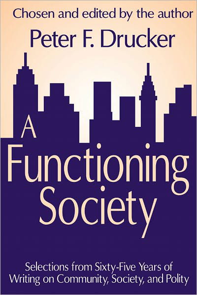 A Functioning Society: Community, Society, and Polity in the Twentieth Century - Peter F. Drucker - Bücher - Taylor & Francis Inc - 9781412818452 - 15. April 2011