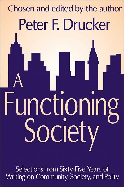 Cover for Peter F. Drucker · A Functioning Society: Community, Society, and Polity in the Twentieth Century (Paperback Bog) (2011)