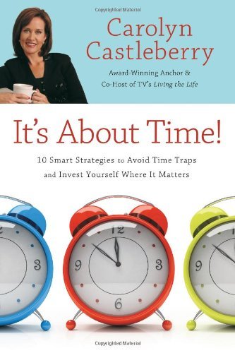 Cover for Carolyn Castleberry · It's About Time!: 10 Smart Strategies to Avoid Time Traps and Invest Yourself Where It Matters (Paperback Book) (2008)