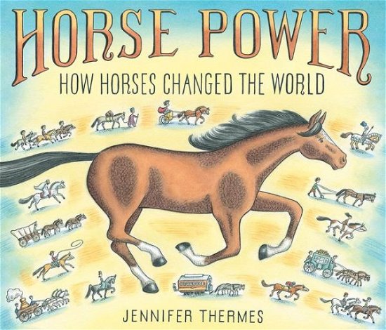 Cover for Jennifer Thermes · Horse Power: How Horses Changed the World (Hardcover bog) (2021)