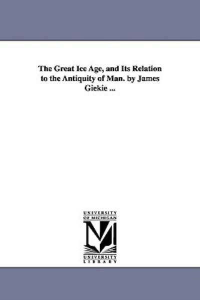Cover for James Geikie · The Great Ice Age, and Its Relation to the Antiquity of Man. by James Giekie ... (Paperback Book) (2006)