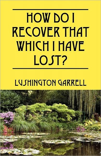 Cover for Lushington Garrell · How Do I Recover That Which I Have Lost? (Taschenbuch) (2010)