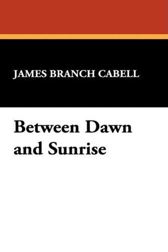 Between Dawn and Sunrise - James Branch Cabell - Książki - Borgo Press - 9781434474452 - 30 sierpnia 2008