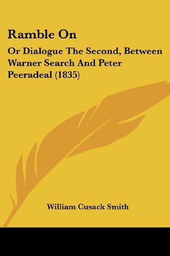 Cover for William Cusack Smith · Ramble On: or Dialogue the Second, Between Warner Search and Peter Peeradeal (1835) (Paperback Book) (2008)