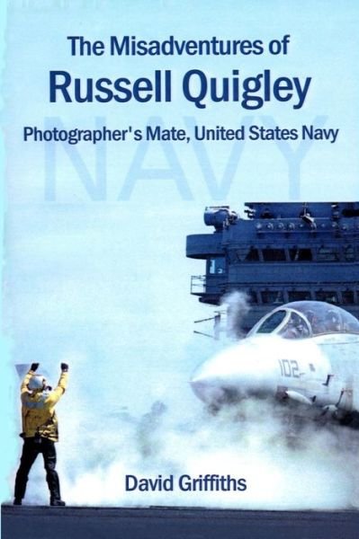 Cover for David Griffiths · The Misadventures of Russell Quigley: Photographer's Mate, United States Navy (Paperback Book) [2nd edition] (2000)